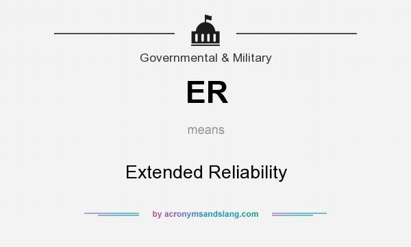 What does ER mean? It stands for Extended Reliability