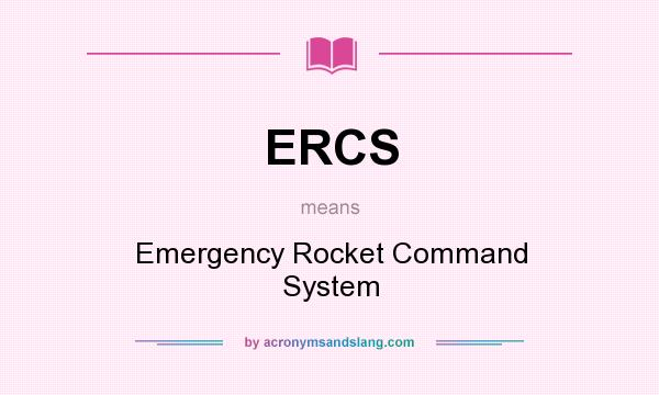 What does ERCS mean? It stands for Emergency Rocket Command System