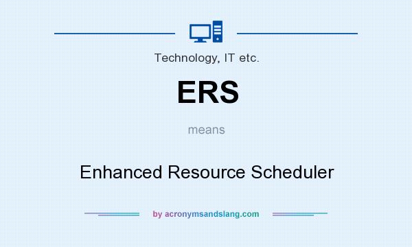 What does ERS mean? It stands for Enhanced Resource Scheduler