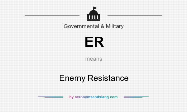What does ER mean? It stands for Enemy Resistance