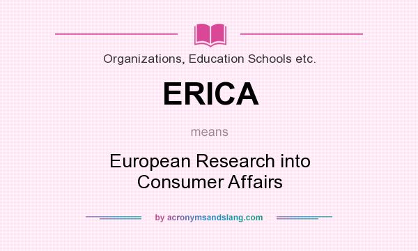 What does ERICA mean? It stands for European Research into Consumer Affairs
