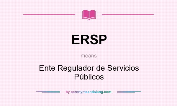 What does ERSP mean? It stands for Ente Regulador de Servicios Públicos