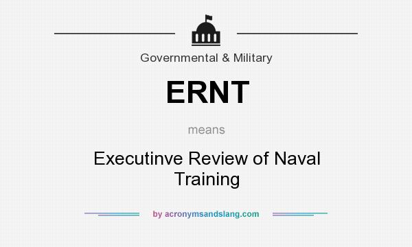 What does ERNT mean? It stands for Executinve Review of Naval Training