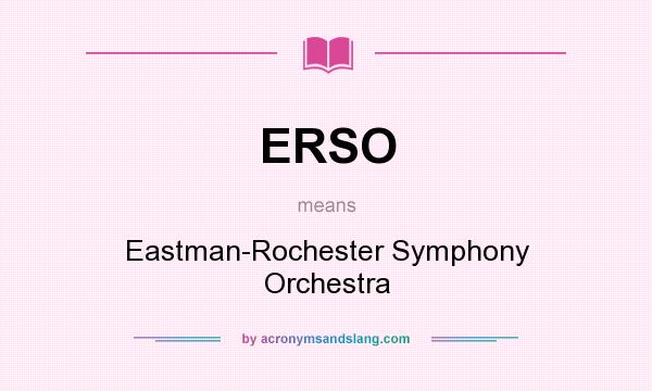 What does ERSO mean? It stands for Eastman-Rochester Symphony Orchestra