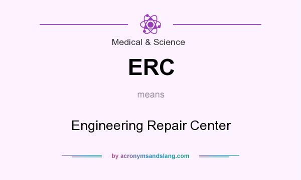 What does ERC mean? It stands for Engineering Repair Center
