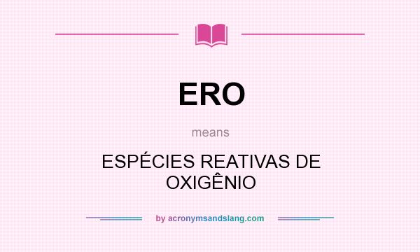 What does ERO mean? It stands for ESPÉCIES REATIVAS DE OXIGÊNIO