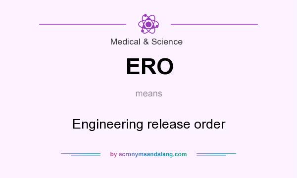 What does ERO mean? It stands for Engineering release order