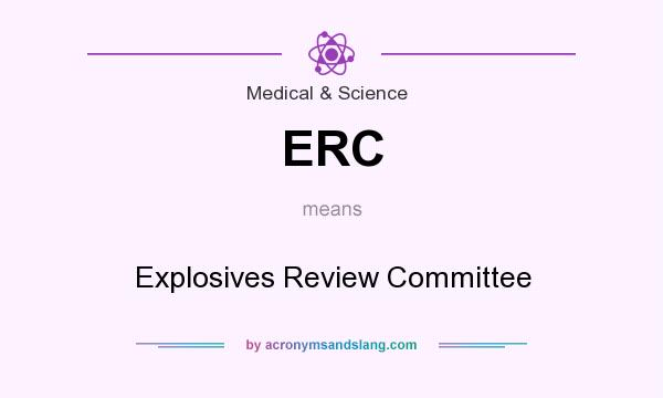 What does ERC mean? It stands for Explosives Review Committee