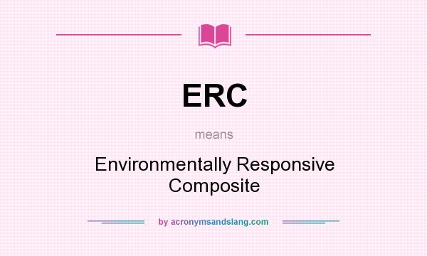 What does ERC mean? It stands for Environmentally Responsive Composite