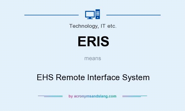 What does ERIS mean? It stands for EHS Remote Interface System