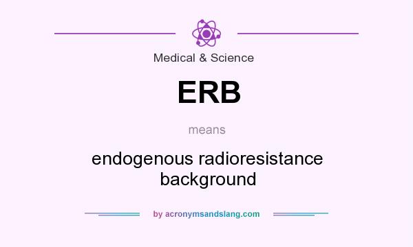 What does ERB mean? It stands for endogenous radioresistance background