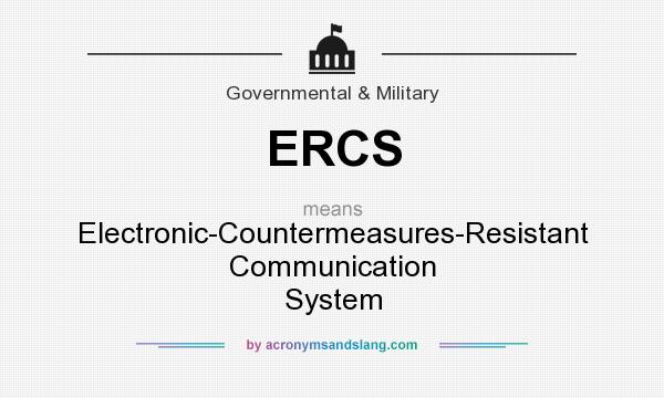 What does ERCS mean? It stands for Electronic-Countermeasures-Resistant Communication System