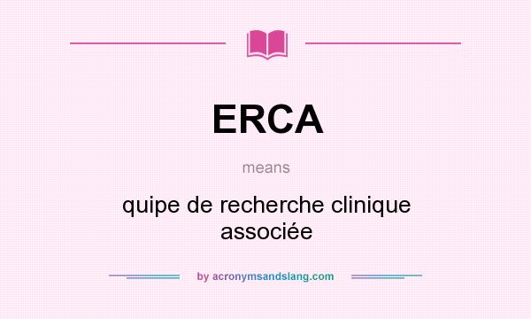 What does ERCA mean? It stands for quipe de recherche clinique associée