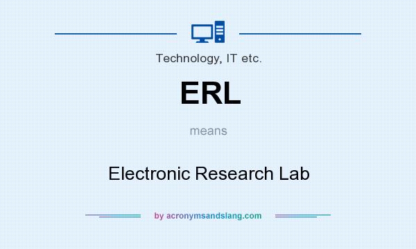 What does ERL mean? It stands for Electronic Research Lab