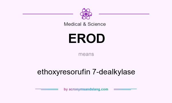 What does EROD mean? It stands for ethoxyresorufin 7-dealkylase