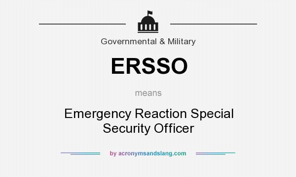 What does ERSSO mean? It stands for Emergency Reaction Special Security Officer