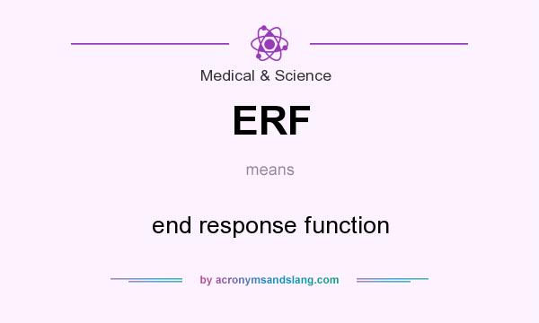 What does ERF mean? It stands for end response function