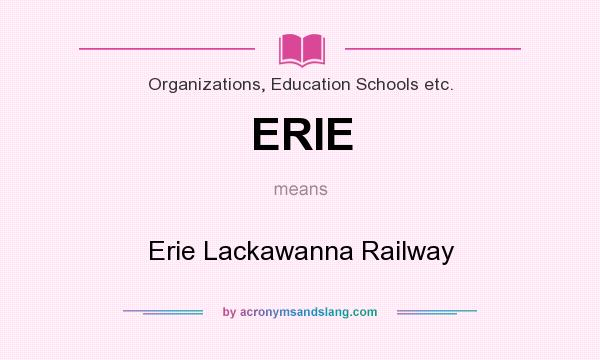 What does ERIE mean? It stands for Erie Lackawanna Railway