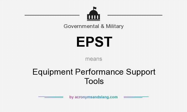 What does EPST mean? It stands for Equipment Performance Support Tools