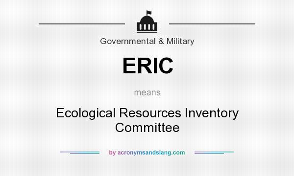 What does ERIC mean? It stands for Ecological Resources Inventory Committee