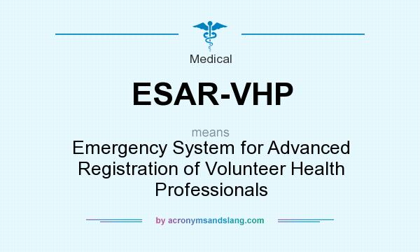 What does ESAR-VHP mean? It stands for Emergency System for Advanced Registration of Volunteer Health Professionals