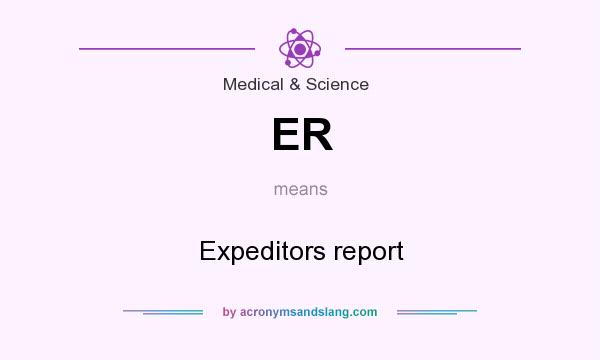 What does ER mean? It stands for Expeditors report