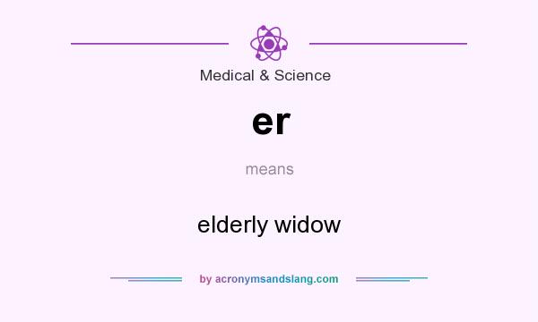 What does er mean? It stands for elderly widow