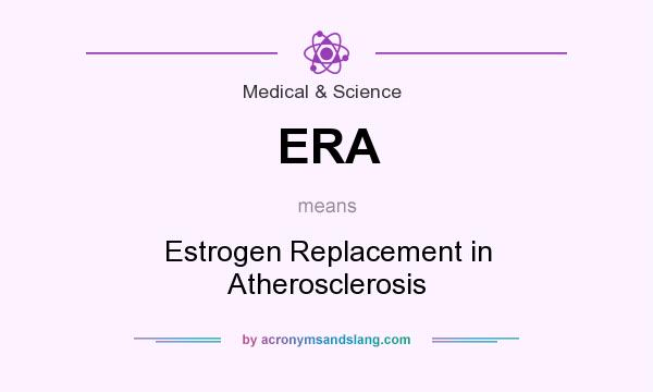 What does ERA mean? It stands for Estrogen Replacement in Atherosclerosis