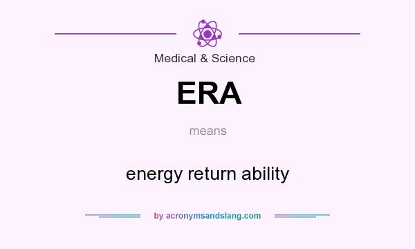 What does ERA mean? It stands for energy return ability
