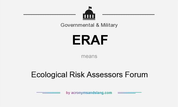What does ERAF mean? It stands for Ecological Risk Assessors Forum