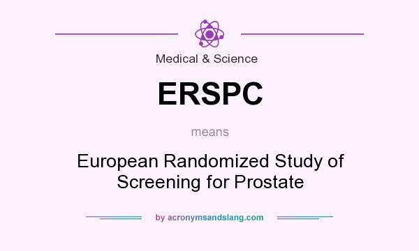 What does ERSPC mean? It stands for European Randomized Study of Screening for Prostate