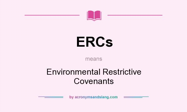 What does ERCs mean? It stands for Environmental Restrictive Covenants