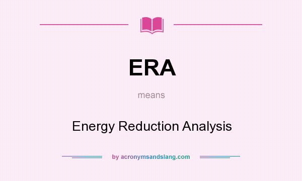 What does ERA mean? It stands for Energy Reduction Analysis