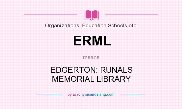 What does ERML mean? It stands for EDGERTON: RUNALS MEMORIAL LIBRARY