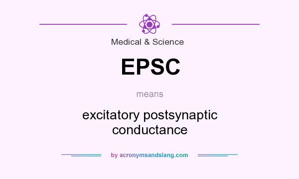 What does EPSC mean? It stands for excitatory postsynaptic conductance