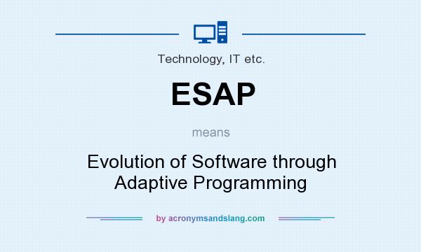 What does ESAP mean? It stands for Evolution of Software through Adaptive Programming