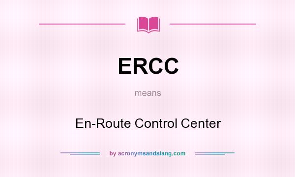 What does ERCC mean? It stands for En-Route Control Center
