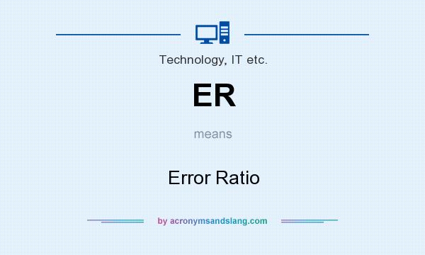 What does ER mean? It stands for Error Ratio