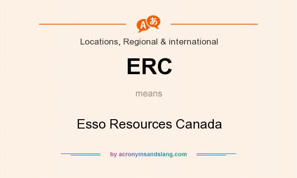 What does ERC mean? It stands for Esso Resources Canada