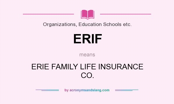 What does ERIF mean? It stands for ERIE FAMILY LIFE INSURANCE CO.