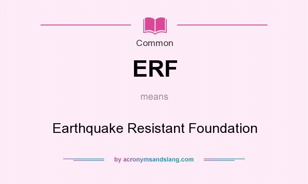 What does ERF mean? It stands for Earthquake Resistant Foundation