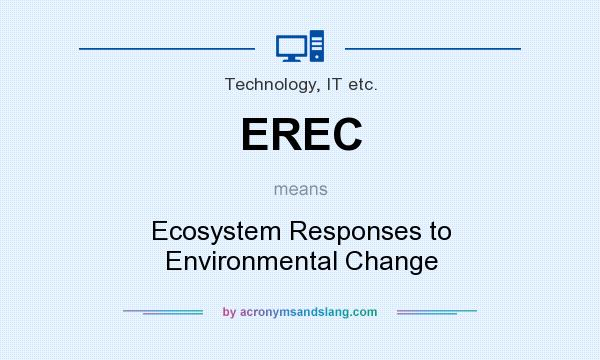 What does EREC mean? It stands for Ecosystem Responses to Environmental Change