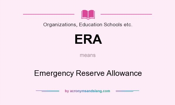 What does ERA mean? It stands for Emergency Reserve Allowance