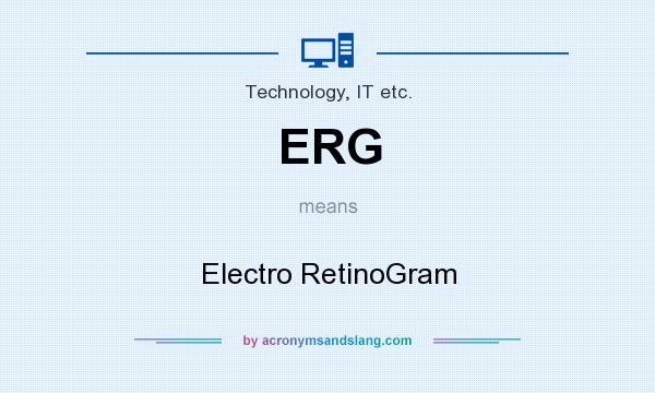 What does ERG mean? It stands for Electro RetinoGram