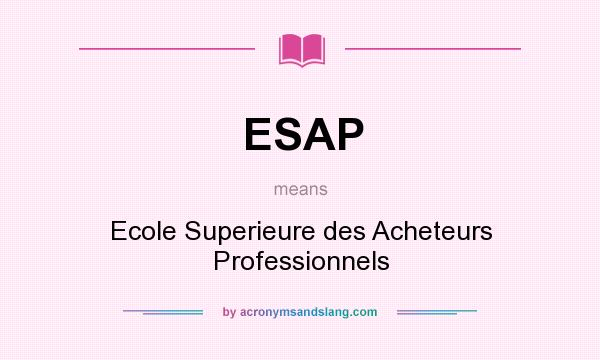 What does ESAP mean? It stands for Ecole Superieure des Acheteurs Professionnels