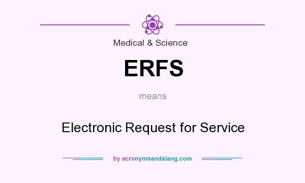 What does ERFS mean? It stands for Electronic Request for Service