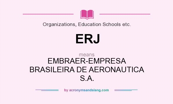What does ERJ mean? It stands for EMBRAER-EMPRESA BRASILEIRA DE AERONAUTICA S.A.