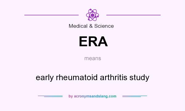 What does ERA mean? It stands for early rheumatoid arthritis study