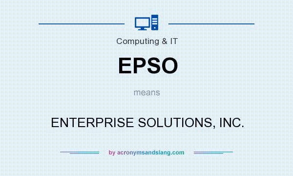 What does EPSO mean? It stands for ENTERPRISE SOLUTIONS, INC.