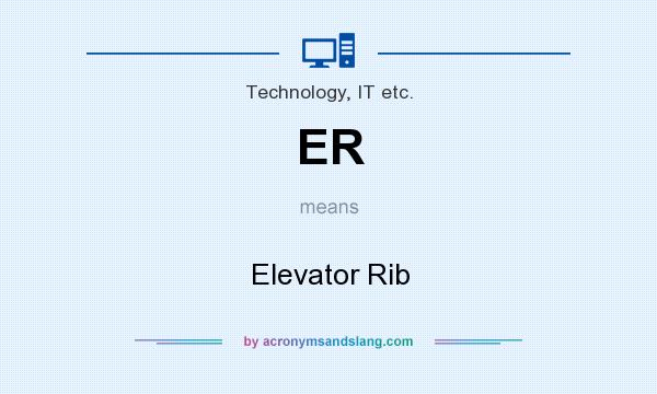 What does ER mean? It stands for Elevator Rib